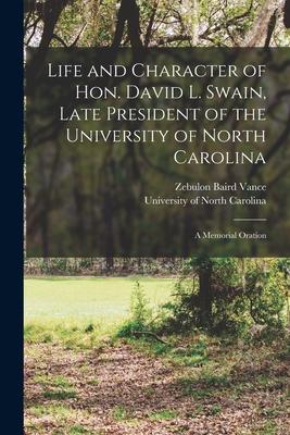 Life and Character of Hon. David L. Swain, Late President of the University of North Carolina: a Memorial Oration