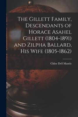 The Gillett Family, Descendants of Horace Asahel Gillett (1804-1891) and Zilpha Ballard, His Wife (1805-1862)