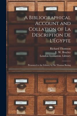 A Bibliographical Account and Collation of La Description De L’’Égypte: Presented to the Library by Sir Thomas Baring