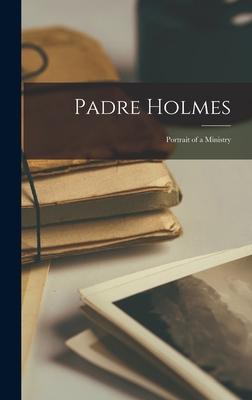 Padre Holmes: Portrait of a Ministry
