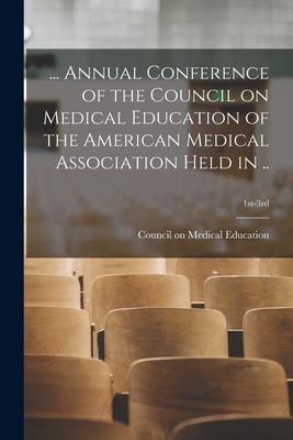 ... Annual Conference of the Council on Medical Education of the American Medical Association Held in ..; 1st-3rd