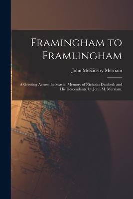 Framingham to Framlingham; a Greeting Across the Seas in Memory of Nicholas Danforth and His Descendants, by John M. Merriam.