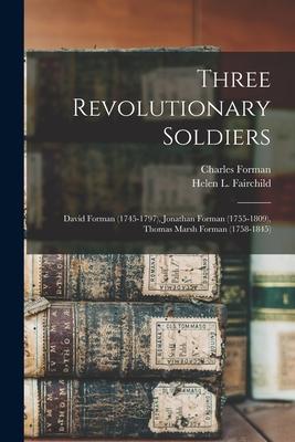 Three Revolutionary Soldiers: David Forman (1745-1797), Jonathan Forman (1755-1809), Thomas Marsh Forman (1758-1845)