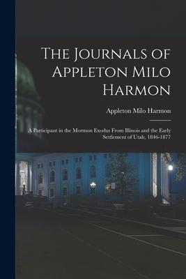 The Journals of Appleton Milo Harmon; a Participant in the Mormon Exodus From Illinois and the Early Settlement of Utah, 1846-1877