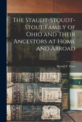 The Staudt-Stoudt-Stout Family of Ohio and Their Ancestors at Home and Abroad