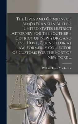 The Lives and Opinions of Benj’’n Franklin Butler, United States District Attorney for the Southern District of New York, and Jesse Hoyt, Counsellor at