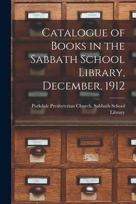 Catalogue of Books in the Sabbath School Library, December, 1912 [microform]
