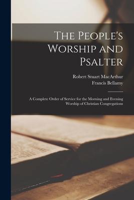 The People’’s Worship and Psalter [microform]: a Complete Order of Service for the Morning and Evening Worship of Christian Congregations