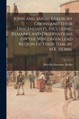 John and Sarah Bradbury Coons and Their Descendants, Including Remarks and Observations on the Wisconsin Lead Region of Their Time, by M.K. Hobbs.