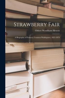 Strawberry Fair: a Biography of Frances, Countess Waldegrave, 1821-1879