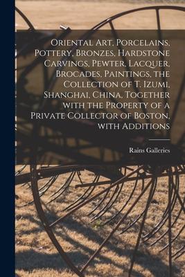 Oriental Art, Porcelains, Pottery, Bronzes, Hardstone Carvings, Pewter, Lacquer, Brocades, Paintings, the Collection of T. Izumi, Shanghai, China, Tog
