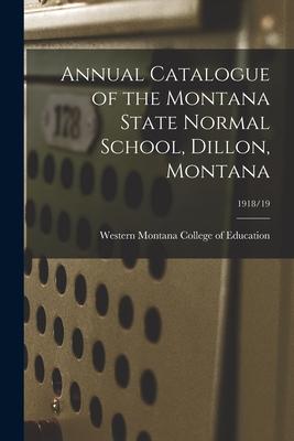 Annual Catalogue of the Montana State Normal School, Dillon, Montana; 1918/19