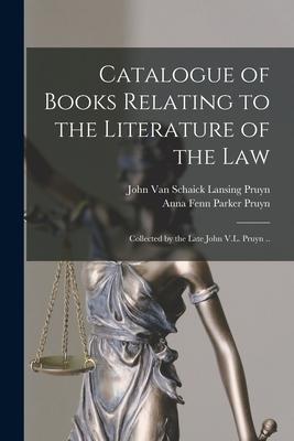Catalogue of Books Relating to the Literature of the Law: Collected by the Late John V.L. Pruyn ..