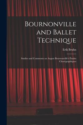 Bournonville and Ballet Technique; Studies and Comments on August Bournonville’’s Études Chorégraphiques