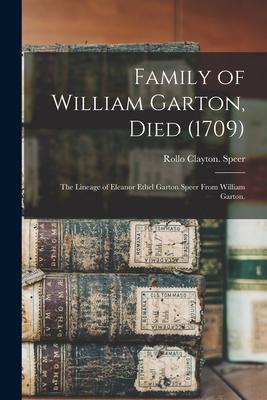 Family of William Garton, Died (1709); the Lineage of Eleanor Ethel Garton Speer From William Garton.