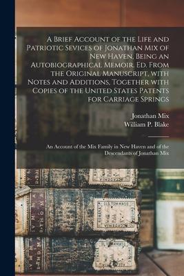 A Brief Account of the Life and Patriotic Sevices of Jonathan Mix of New Haven, Being an Autobiographical Memoir. Ed. From the Original Manuscript, Wi