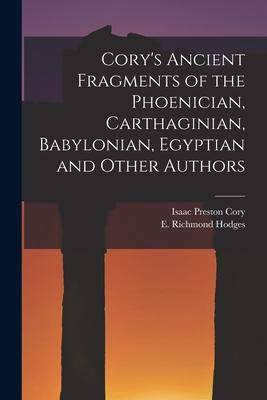 Cory’’s Ancient Fragments of the Phoenician, Carthaginian, Babylonian, Egyptian and Other Authors [microform]