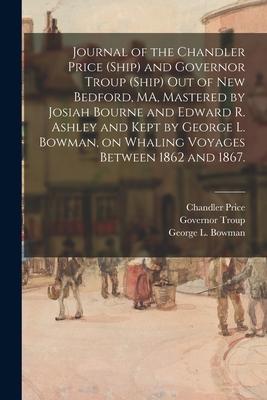 Journal of the Chandler Price (Ship) and Governor Troup (Ship) out of New Bedford, MA, Mastered by Josiah Bourne and Edward R. Ashley and Kept by Geor