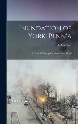Inundation of York, Penn’’a: a Graphic Description of the Great Flood