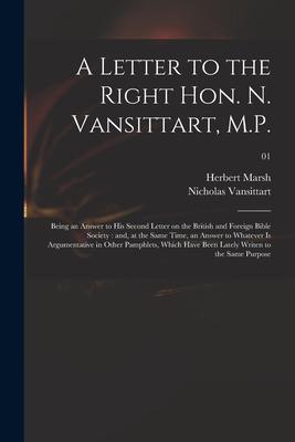 A Letter to the Right Hon. N. Vansittart, M.P.: Being an Answer to His Second Letter on the British and Foreign Bible Society: and, at the Same Time,
