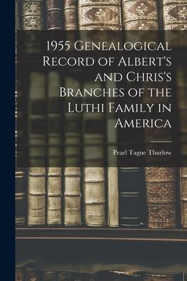 1955 Genealogical Record of Albert’’s and Chris’’s Branches of the Luthi Family in America