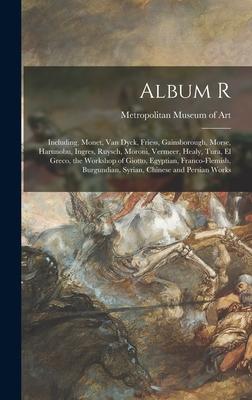 Album R: Including, Monet, Van Dyck, Friess, Gainsborough, Morse, Harunobu, Ingres, Ruysch, Moroni, Vermeer, Healy, Tura, El Gr