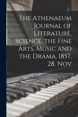 The Athenaeum Journal of Literature, Science, the Fine Arts, Music and the Drama. 1857, 28. Nov