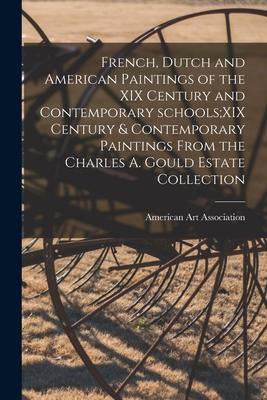French, Dutch and American Paintings of the XIX Century and Contemporary Schools;XIX Century & Contemporary Paintings From the Charles A. Gould Estate