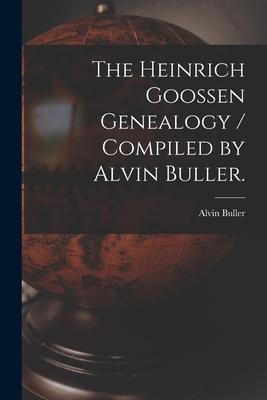 The Heinrich Goossen Genealogy / Compiled by Alvin Buller.