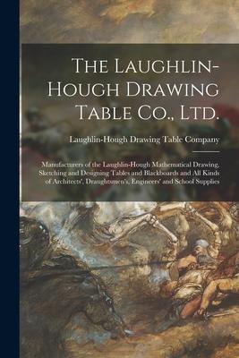 The Laughlin-Hough Drawing Table Co., Ltd. [microform]: Manufacturers of the Laughlin-Hough Mathematical Drawing, Sketching and Designing Tables and B