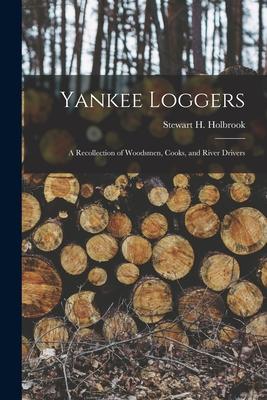 Yankee Loggers: a Recollection of Woodsmen, Cooks, and River Drivers