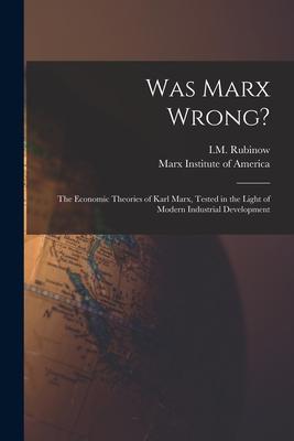 Was Marx Wrong?: the Economic Theories of Karl Marx, Tested in the Light of Modern Industrial Development