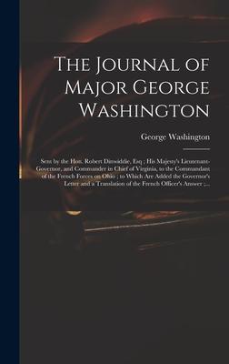 The Journal of Major George Washington: Sent by the Hon. Robert Dinwiddie, Esq; His Majesty’’s Lieutenant-governor, and Commander in Chief of Virginia,