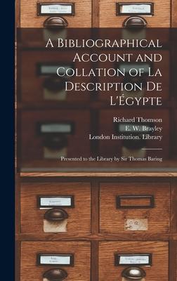 A Bibliographical Account and Collation of La Description De L’’Égypte: Presented to the Library by Sir Thomas Baring