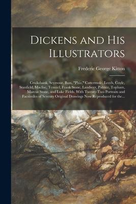 Dickens and His Illustrators: Cruikshank, Seymour, Buss, Phiz, Cattermole, Leech, Coyle, Stanfield, Maclise, Tenniel, Frank Stone, Landseer, Palmer,