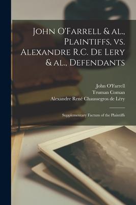 John O’’Farrell & Al., Plaintiffs, Vs. Alexandre R.C. De Lery & Al., Defendants [microform]: Supplementary Factum of the Plaintiffs