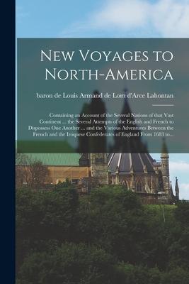 New Voyages to North-America [microform]: Containing an Account of the Several Nations of That Vast Continent ... the Several Attempts of the English