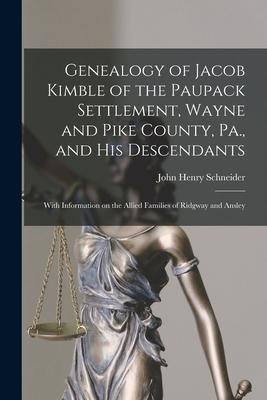Genealogy of Jacob Kimble of the Paupack Settlement, Wayne and Pike County, Pa., and His Descendants; With Information on the Allied Families of Ridgw