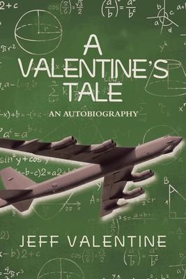 A Valentine’’s Tale: An Autobiography by Jeffrey Harold Valentine