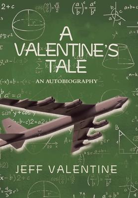 A Valentine’’s Tale: An Autobiography by Jeffrey Harold Valentine