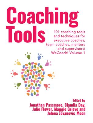 Coaching Tools: 101 Coaching Tools and Techniques for Executive Coaches, Team Coaches, Mentors and Supervisors: Wecoach! Volume 1