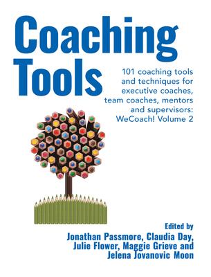 Coaching Tools 101 Coaching Tools and Techniques for Executive Coaches, Team Coaches, Mentors and Supervisors: Wecoach! Volume 2