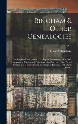 Bingham & Other Genealogies: the Bingham Family in the U.S., Esp. of the State of Conn.; Incl. Notes on the Binghams of Phila. & of Irish Descent: