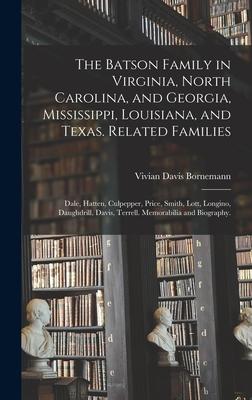 The Batson Family in Virginia, North Carolina, and Georgia, Mississippi, Louisiana, and Texas. Related Families: Dale, Hatten, Culpepper, Price, Smith