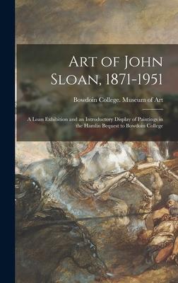 Art of John Sloan, 1871-1951: A Loan Exhibition and an Introductory Display of Paintings in the Hamlin Bequest to Bowdoin College