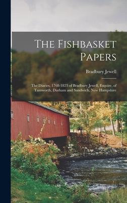 The Fishbasket Papers: the Diaries, 1768-1823 of Bradbury Jewell, Esquire, of Tamworth, Durham and Sandwich, New Hampshire