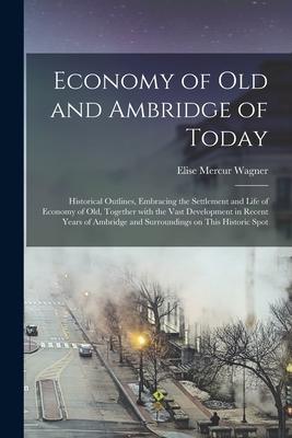 Economy of Old and Ambridge of Today: Historical Outlines, Embracing the Settlement and Life of Economy of Old, Together With the Vast Development in