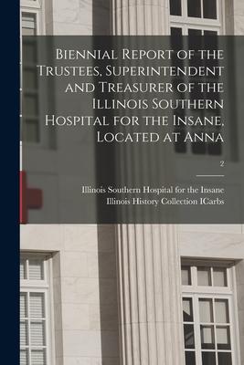 Biennial Report of the Trustees, Superintendent and Treasurer of the Illinois Southern Hospital for the Insane, Located at Anna; 2