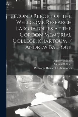 Second Report of the Wellcome Research Laboratories at the Gordon Memorial College, Khartoum / Andrew Balfour