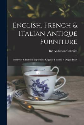 English, French & Italian Antique Furniture: Beauvais & Flemish Tapestries, Régence Boiserie & Objets D’’art